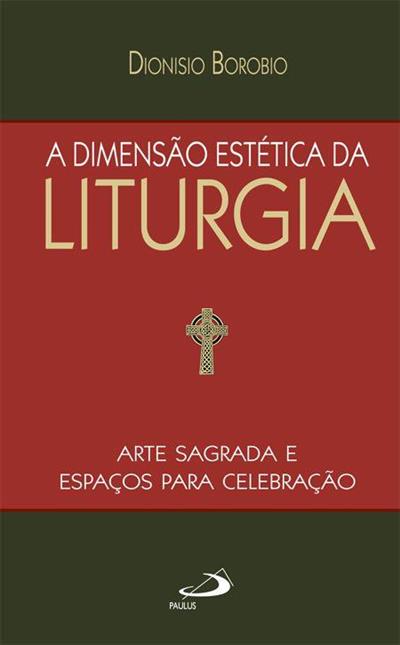 A DIMENSAO ESTETICA DA LITURGIA: ARTE...CELEBRAÇÃO