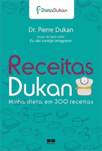 RECEITAS DUKAN: MINHA DIETA EM 300 RECEITAS