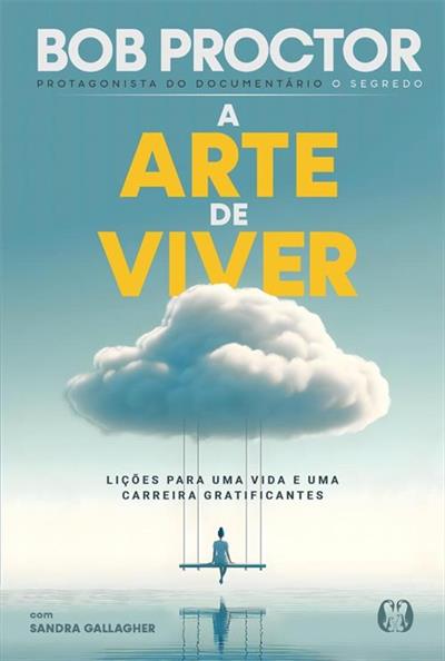 A ARTE DE VIVER: LIÇOES PARA UMA VIDA...GRATIFICANTES