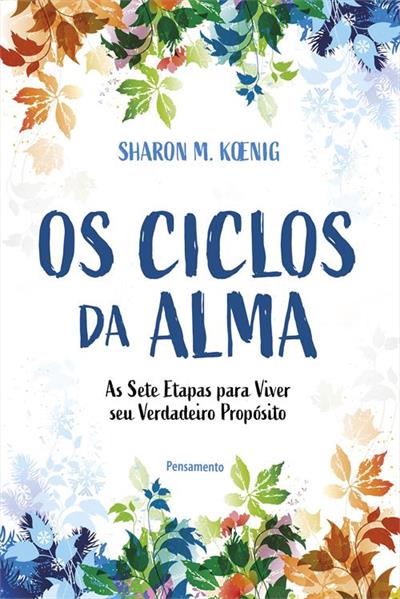 OS CICLOS DA ALMA: AS SETE ETAPAS PARA...PROPOSITO