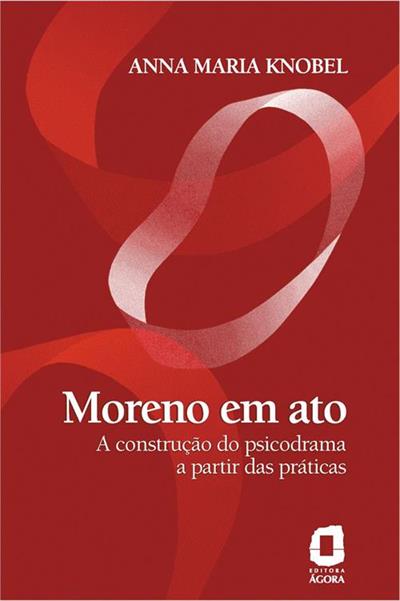 MORENO EM ATO: A CONSTRUÇAO DO PSICODRAMA...PRATICAS