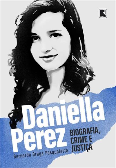 DANIELLA PEREZ: BIOGRAFIA, CRIME E JUSTIÇA