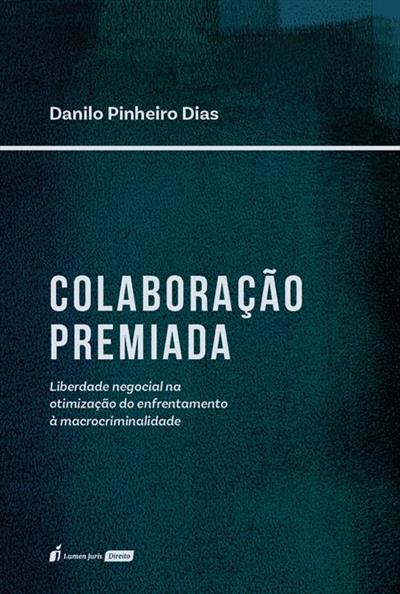 COLABORAÇÃO PREMIADA: LIBERDADE...MACROCRIMINALIDADE