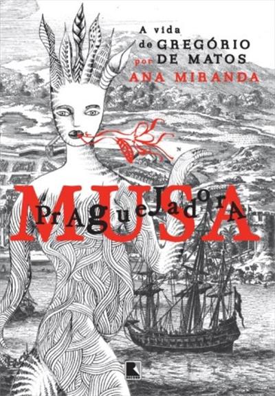 A MUSA PRAGUEJADORA: A VIDA DE GREGORIO DE MATOS