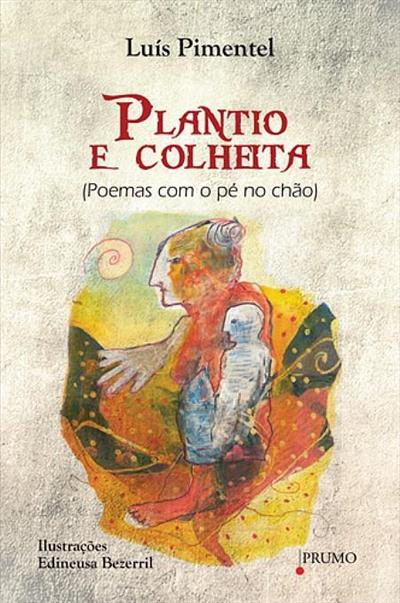 PLANTIO E COLHEITA: POEMAS COM O PE NO CHAO