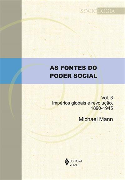 AS FONTES DO PODER SOCIAL VOLUME 3...1890-1945