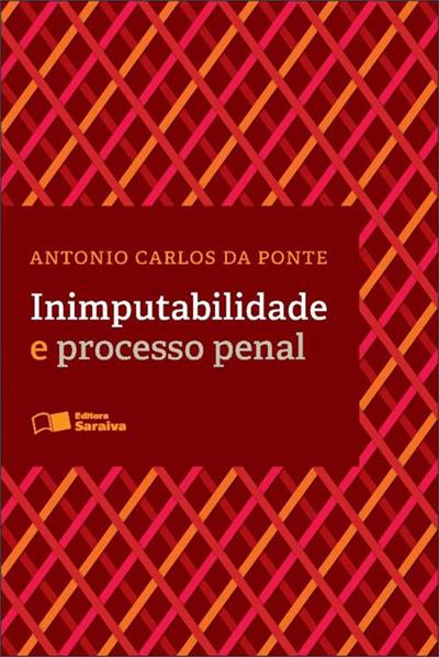 INIMPUTABILIDADE E PROCESSO PENAL - 3ª EDIÇÃO 2012