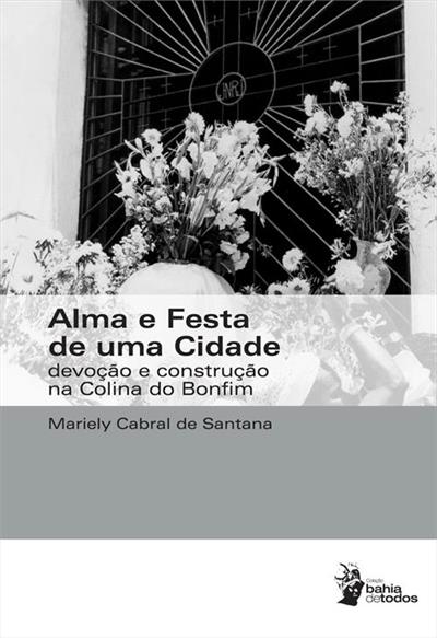 ALMA E FESTA DE UMA CIDADE: DEVOÇAO E...BONFIM