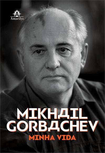 MIKHAIL GORBACHEV: MINHA VIDA