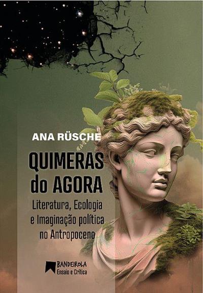 QUIMERAS DO AGORA: LITERATURA, ECOLOGIA...ANTROPOCENO