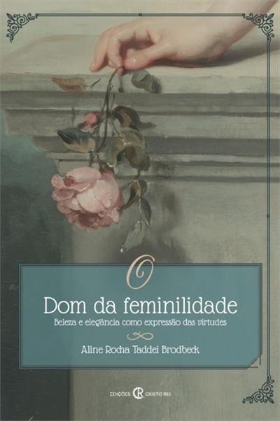 O DOM DA FEMINILIDADE: BELEZA E ELEGANCIA...VIRTUDES