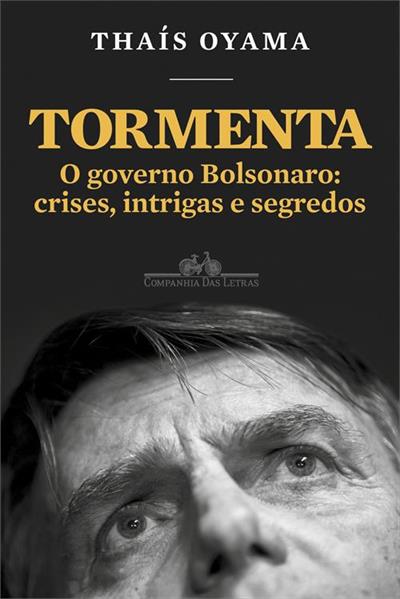 TORMENTA: O GOVERNO BOLSONARO - CRISES...SEGREDOS