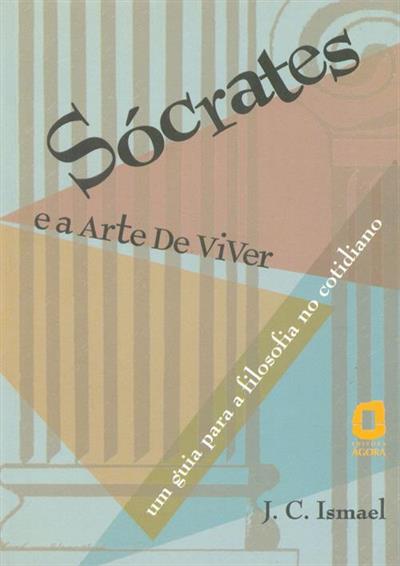 SOCRATES E A ARTE DE VIVER: UM GUIA PARA...COTIDIANO