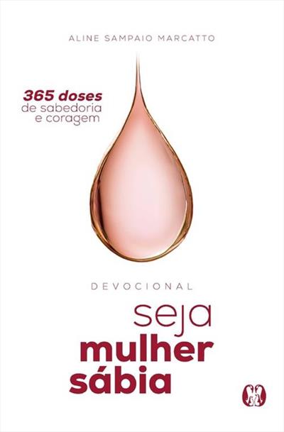 SEJA MULHER SÁBIA: 365 DOSES DE SABEDORIA E CORAGEM