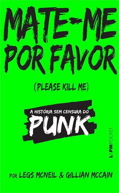 MATE-ME POR FAVOR: A HISTORIA SEM CENSURA DO PUNK