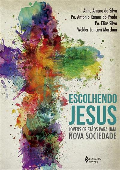 ESCOLHENDO JESUS: JOVENS CRISTAOS PARA...SOCIEDADE