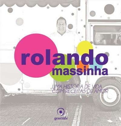 ROLANDO MASSINHA: UMA HISTORIA DE VIDA COM...AMOR