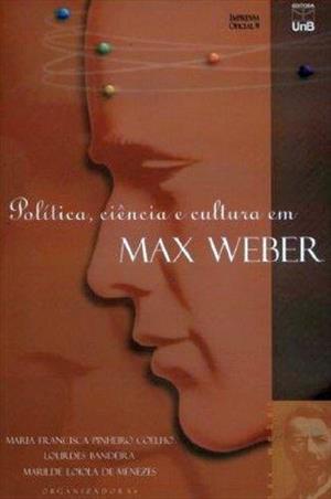 POLITICA, CIENCIA E CULTURA EM MAX WEBER