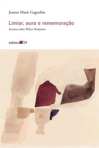 LIMIAR, AURA E REMEMORAÇAO: ENSAIOS SOBRE...BENJAMIN