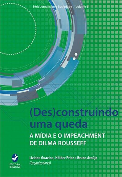 (DES)CONSTRUINDO UMA QUEDA: A MIDIA E O...ROUSSEFF