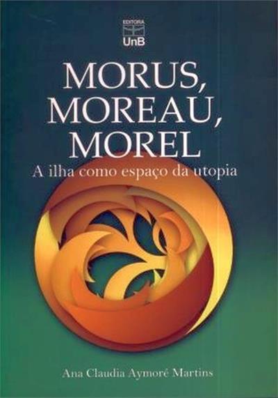 MORUS, MOREAU, MOREL: A ILHA COMO ESPAÇO DA UTOPIA