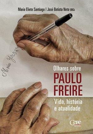 OLHARES SOBRE PAULO FREIRE: VIDA...ATUALIDADE
