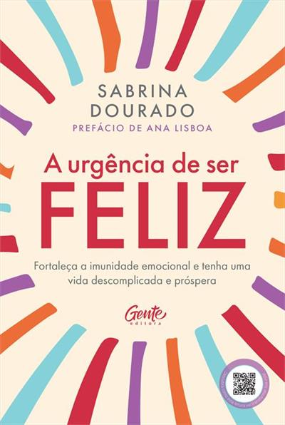 A URGÊNCIA DE SER FELIZ: FORTALEÇA A...PRÓSPERA
