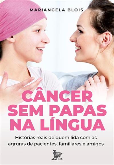 CANCER SEM PAPAS NA LINGUA: HISTORIAS REAIS...AMIGOS