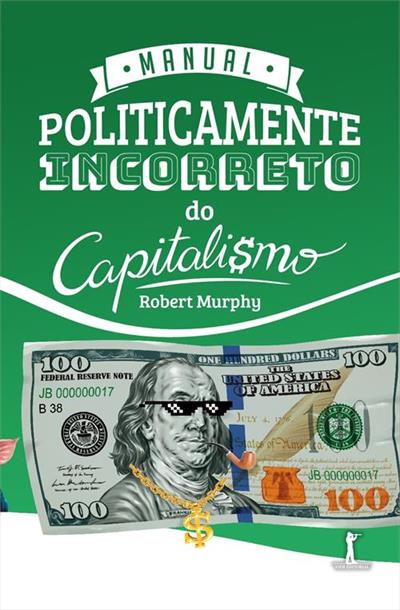 MANUAL POLITICAMENTE INCORRETO DO CAPITALISMO