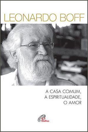 A CASA COMUM, A ESPIRITUALIDADE, O AMOR