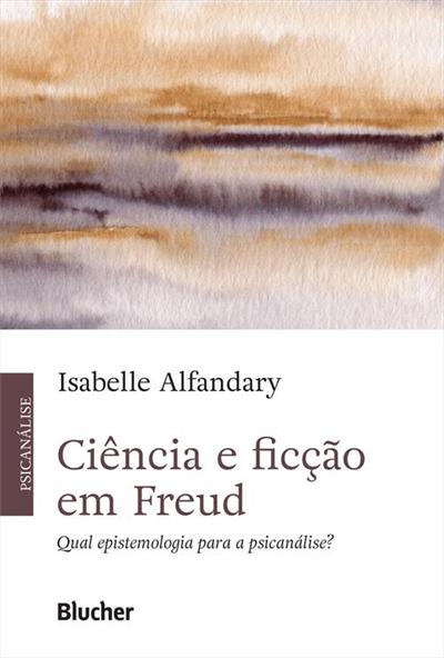 CIENCIA E FICÇAO EM FREUD: QUAL...PSICANALISE?