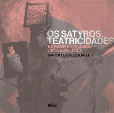 OS SATYROS: TEATRICIDADES...POLITICA