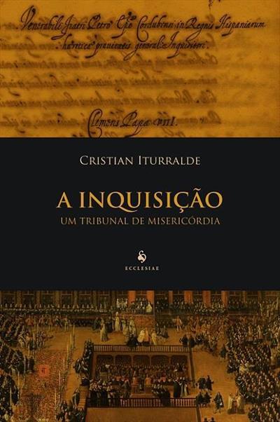 A INQUISIÇAO: UM TRIBUNAL DE MISERICORDIA