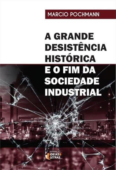 A GRANDE DESISTENCIA HISTORICA: E O FIM...INDUSTRIAL