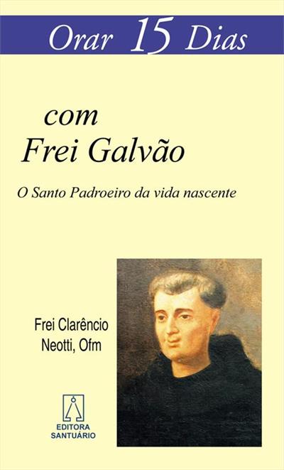 ORAR 15 DIAS COM FREI GALVAO: O SANTO...NASCENTE