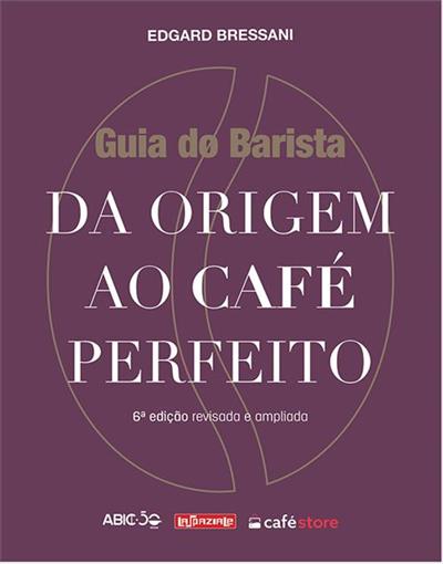 GUIA DO BARISTA: DA ORIGEM AO CAFE PERFEITO