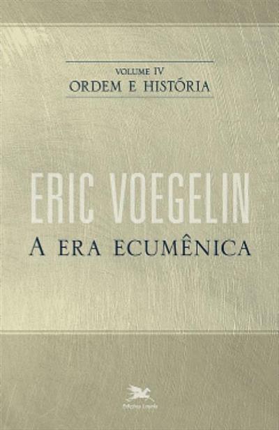 ORDEM E HISTORIA VOL. IV: A ERA ECUMENICA