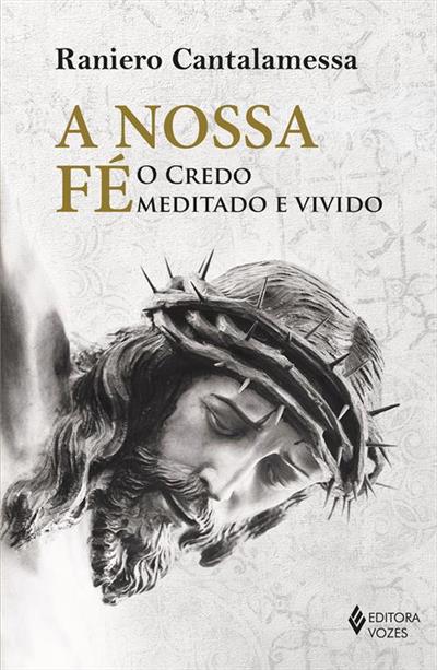 A NOSSA FÉ: O CREDO MEDITADO E VIVIDO
