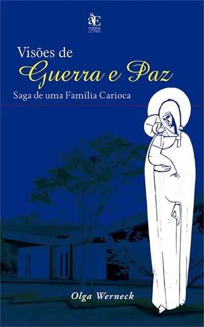 VISOES DE GUERRA E PAZ: SAGA DE UMA FAMILIA CARIOCA