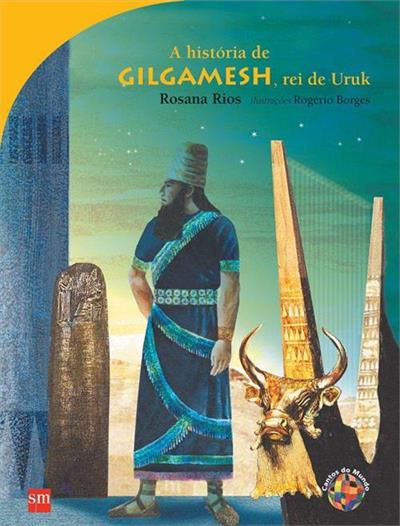 A HISTORIA DE GILGAMESH, REI DE URUK