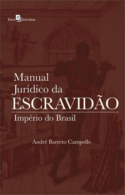 MANUAL JURIDICO DA ESCRAVIDAO: IMPERIO DO BRASIL
