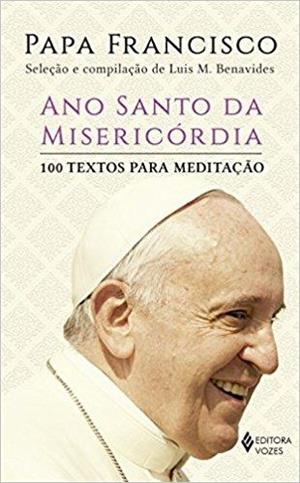 ANO SANTO DA MISERICORDIA: 100 TEXTOS PARA MEDITAÇÃO
