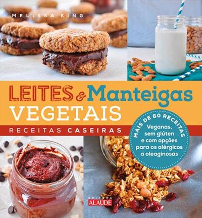 LEITES E MANTEIGAS VEGETAIS: RECEITAS CASEIRAS