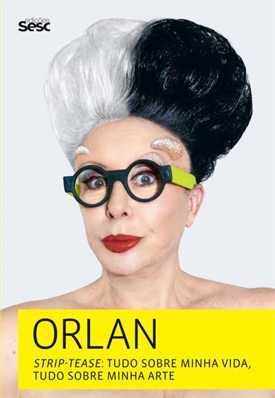 ORLAN STRIP-TEASE: TUDO SOBRE MINHA VIDA, TUDO...ARTE