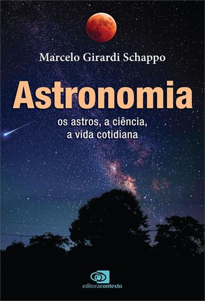 ASTRONOMIA: OS ASTROS, A CIENCIA, A VIDA COTIDIANA
