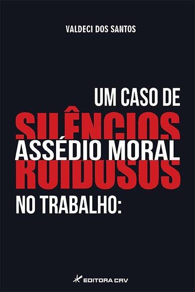 UM CASO DE ASSEDIO MORAL NO TRABALHO...RUIDOSOS