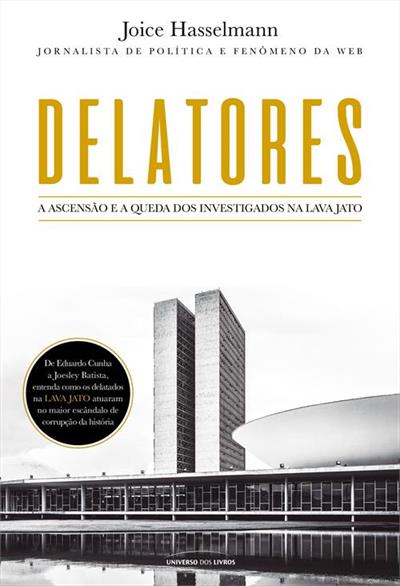 DELATORES: A ASCENSAO E A QUEDA DOS...JATO