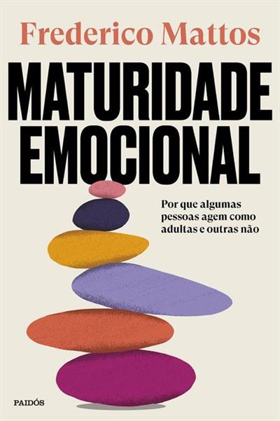 MATURIDADE EMOCIONAL: POR QUE ALGUMAS PESSOAS...NAO