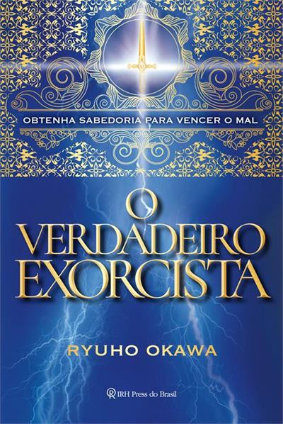 O VERDADEIRO EXORCISTA: OBTENHA SABEDORIA PARA...MAL