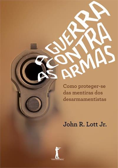 A GUERRA CONTRA AS ARMAS: COMO...DESARMAMENTISTAS